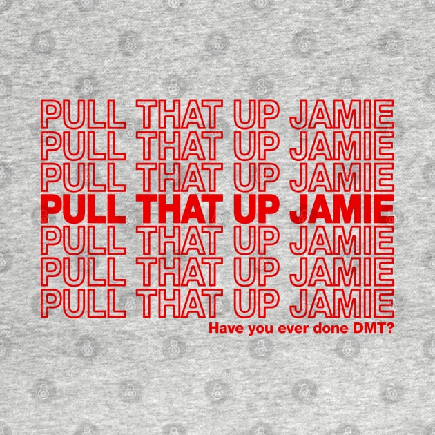 Pull That Up Jamie by dajabal